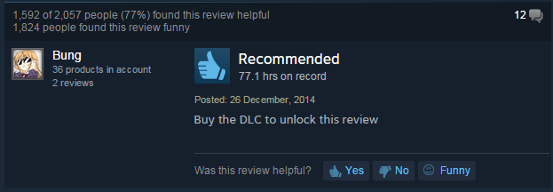 screenshot - 1,592 of 2,057 people 77% found this review helpful 1,824 people found this review funny 12 Bung 36 products in account 2 reviews Recommended Ea 77.1 hrs on record Posted Buy the Dlc to unlock this review Was this review helpful? Yes No Funny