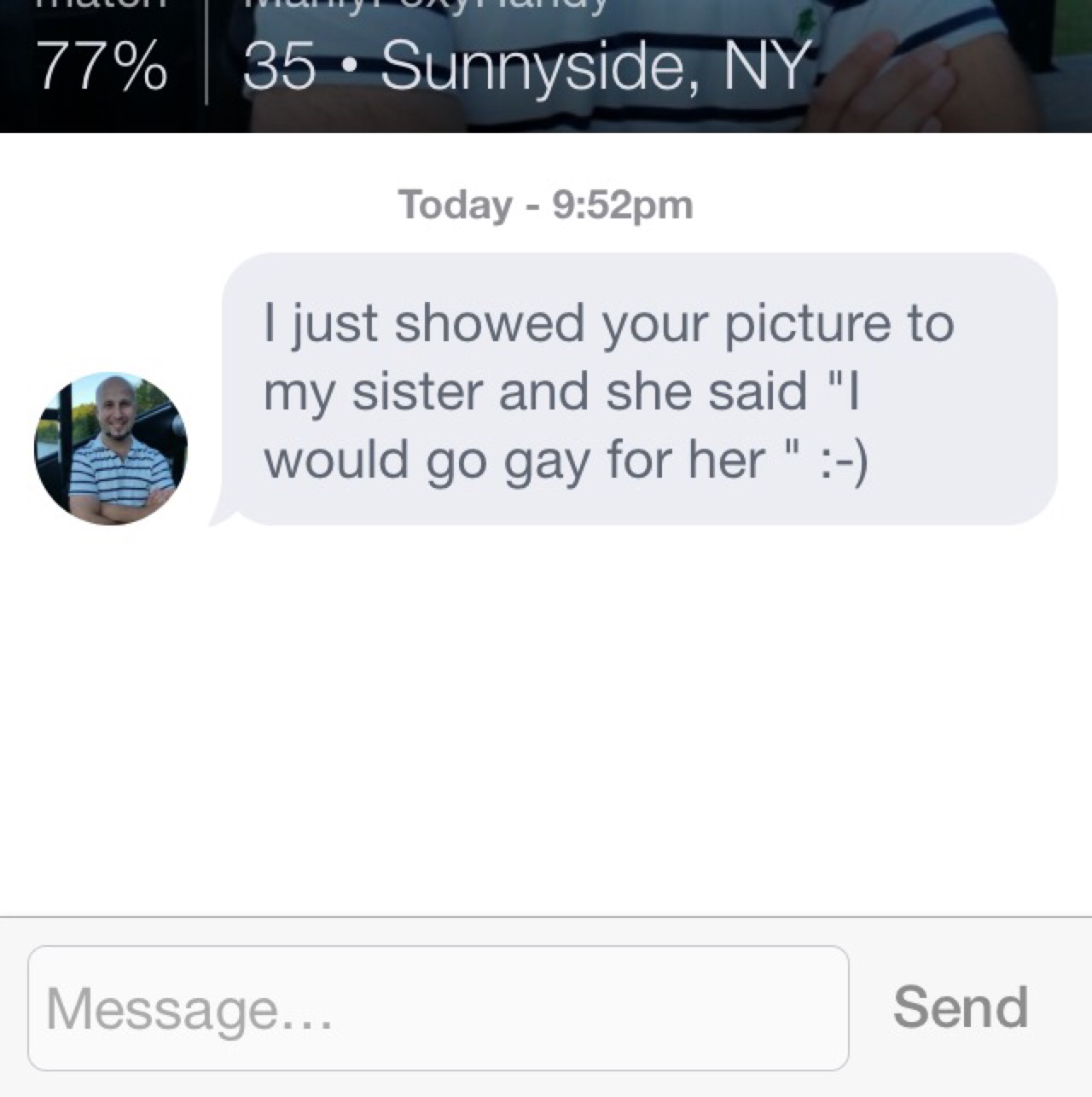 website - Liv 77% 35 Sunnyside, Ny Today pm I just showed your picture to my sister and she said "I. would go gay for her " Message... Send