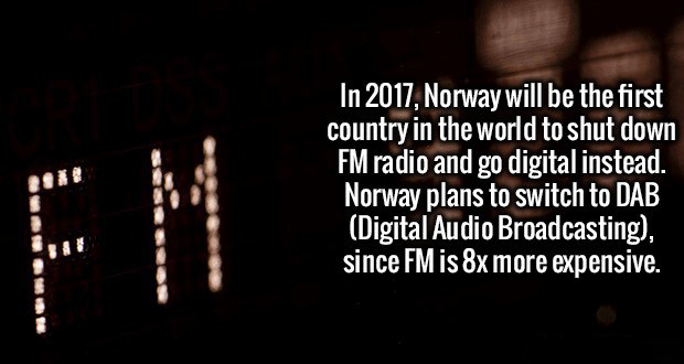 thinkorswim - In 2017, Norway will be the first country in the world to shut down Fm radio and go digital instead. Norway plans to switch to Dab Digital Audio Broadcasting, since Fm is 8x more expensive.