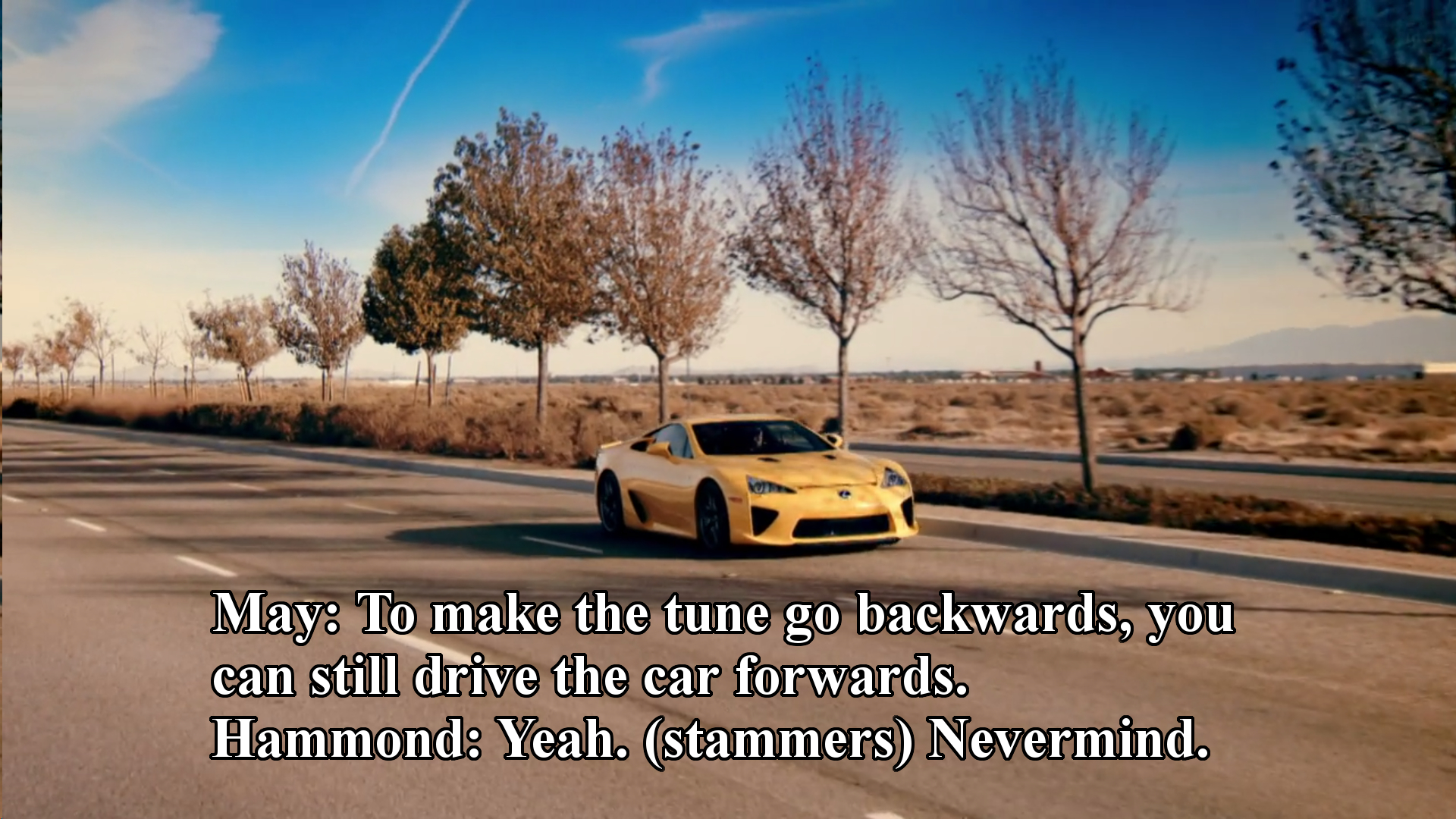 asphalt - May To make the tune go backwards, you can still drive the car forwards. Hammond Yeah. stammers Nevermind.