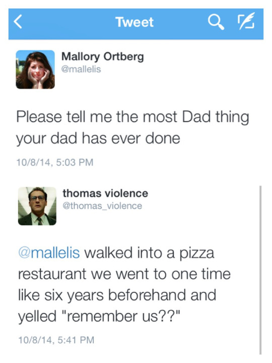 company social media posts - Tweet a nd Mallory Ortberg Please tell me the most Dad thing your dad has ever done 10814, thomas violence walked into a pizza restaurant we went to one time six years beforehand and yelled "remember us??" 10814,