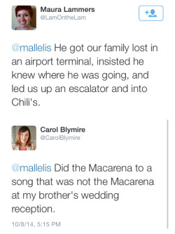 most dad thing - Maura Lammers LamOnthelam He got our family lost in an airport terminal, insisted he knew where he was going, and led us up an escalator and into Chili's. Carol Blymire CarolBlymire Did the Macarena to a song that was not the Macarena at 