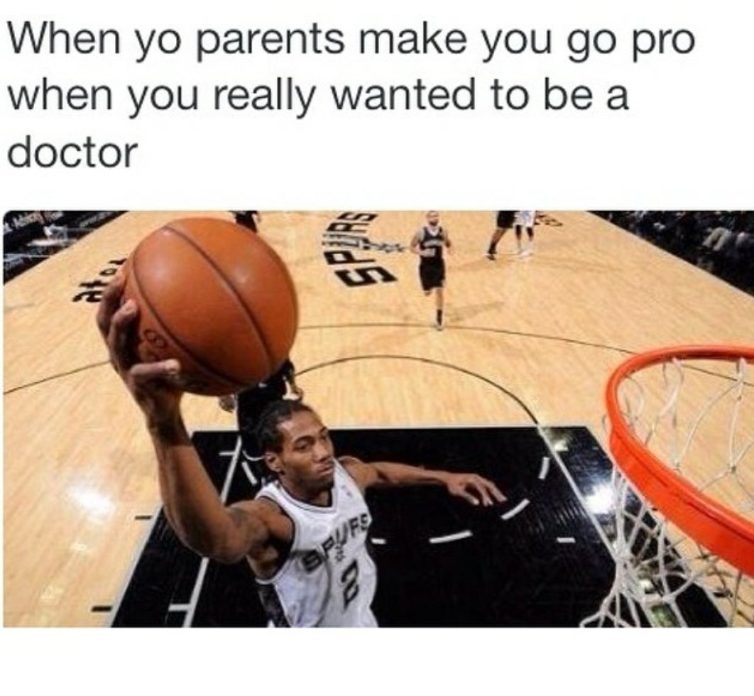 kawhi leonard meme - When yo parents make you go pro when you really wanted to be a doctor