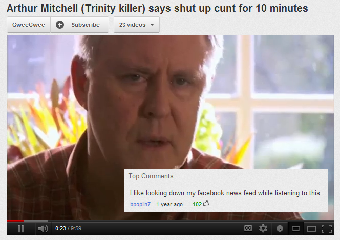 youtube comment dexter shut up cunt gif - Arthur Mitchell Trinity killer says shut up cunt for 10 minutes GweeGwee Subscribe 23 videos Top I looking down my facebook news feed while listening to this. bpoplin7 1 year ago 102 Il ce Ooo