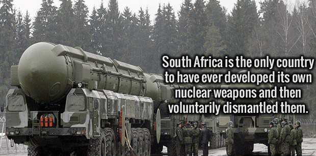 South Africa is the only country to have ever developed its own nuclear weapons and then voluntarily dismantled them.