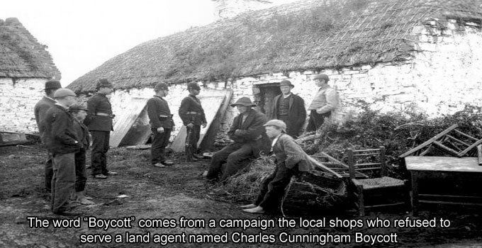 irish potato famine - The word "Boycott" comes from a campaign the local shops who refused to serve a land agent named Charles Cunningham Boycott