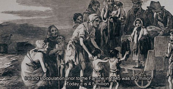 ireland starving - Ireland's population prior to the Famine in 1845 was 8.2 million Today it is 4.5 million.