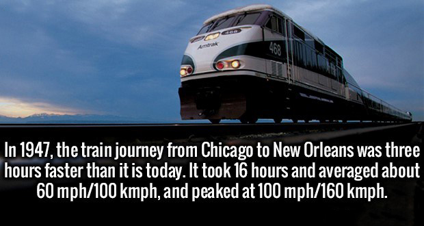 sky - In 1947, the train journey from Chicago to New Orleans was three hours faster than it is today. It took 16 hours and averaged about 60 mph100 kmph, and peaked at 100 mph160 kmph.