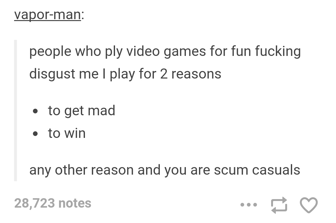 help my wife - vaporman people who ply video games for fun fucking disgust me I play for 2 reasons to get mad to win any other reason and you are scum casuals 28,723 notes ...