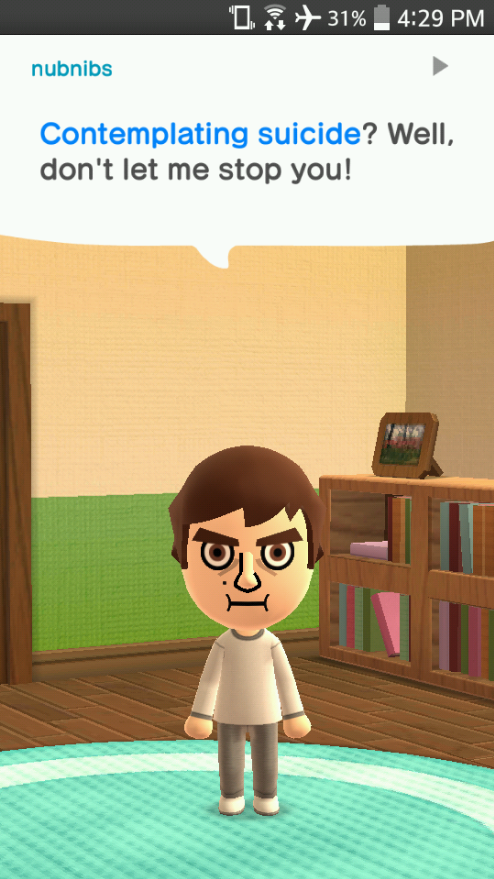 miitomo memes - 1. 31%. nubnibs Contemplating suicide? Well, don't let me stop you!