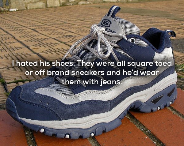 sneakers - Thated his shoes. They were all square toed or off brand sneakers and he'd wear them with jeans.