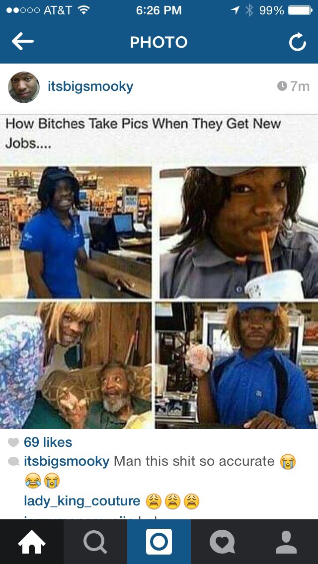 tweet - funny black twitter quotes - .000 At&T 1 99% Photo itsbigsmooky 07m How Bitches Take Pics When They Get New Jobs.... 69 itsbigsmooky Man this shit so accurate lady_king_couture @ @ @ A Q Oq