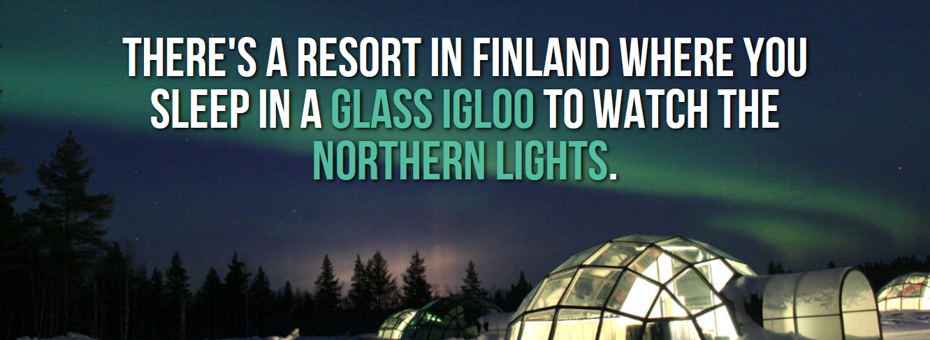 universal studios hollywood - There'S A Resort In Finland Where You Sleep In A Glass Igloo To Watch The Northern Lights.