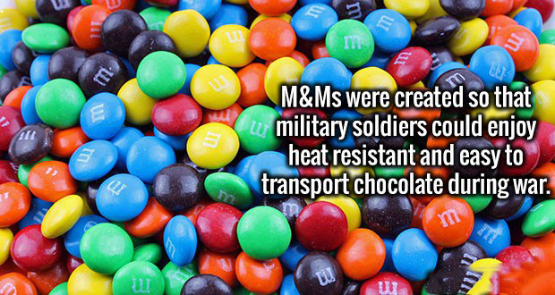 memes - M&Ms were created so that "u military soldiers could enjoy heat resistant and easy to transport chocolate during war.