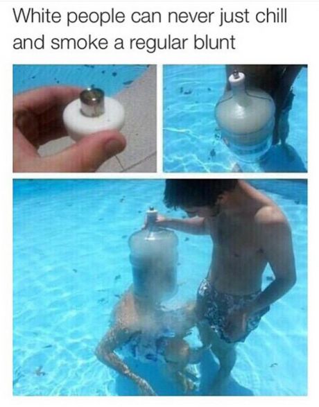 tweet - water - White people can never just chill and smoke a regular blunt