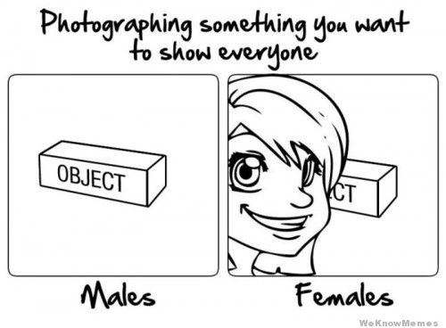 photographing something you want to show - Photographing something you want to show everyone Object Males Females We Know Memes
