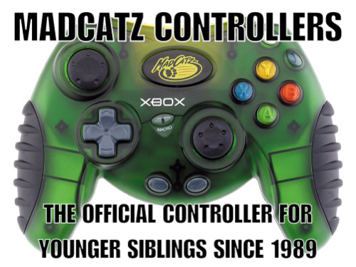mad catz controller meme - Madgatz Controllers Xbox The Official Controller For Younger Siblings Since 1989