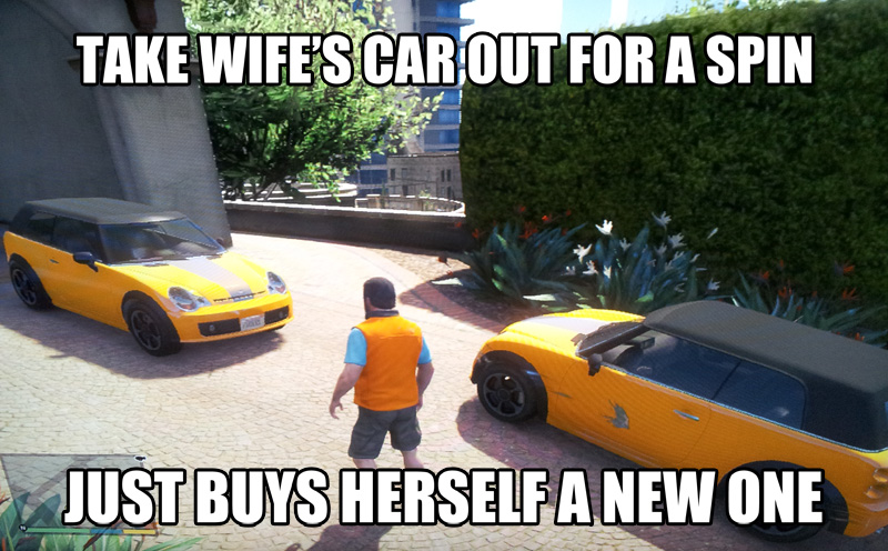 gta v fail meme - Take Wife'S Car Out For A Spin Just Buys Herself A New One