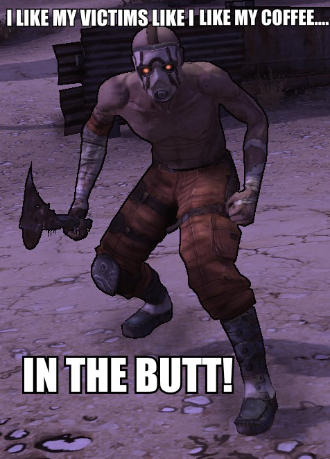 borderlands memes - I My Victims I My Coffee.... In The Butt!