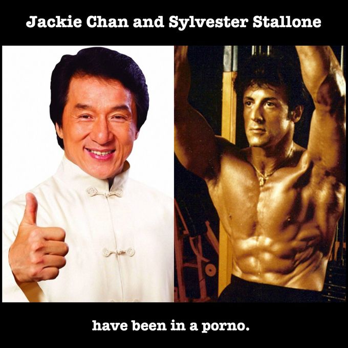 Jackie Chan and Sylvester Stallone have been in a porno.