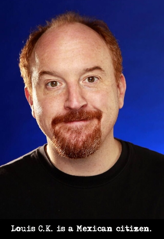 white people problems - Louis C.K. is a Mexican citizen.