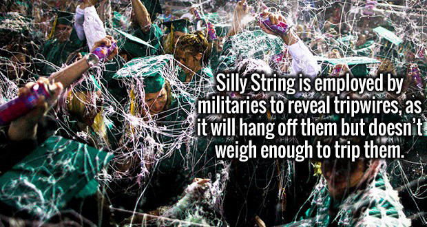 crowd - Silly String is employed by militaries to reveal tripwires, as it will hang off them but doesn't weigh enough to trip them.