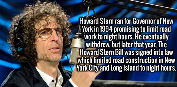 howard stern with gun - Howard Stern ran for Governor of New York in 1994 promising to limit road work to night hours. He eventually withdrew, but later that year, The Howard Stern Bill was signed into law which limited road construction in New York City 