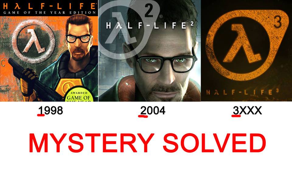 half life 3 meme - HalfLife Game Of The Year Edition HalfLife 2 5002 Awarded HalfLife 3 Game Of 1998 2004 3XXX Mystery Solved