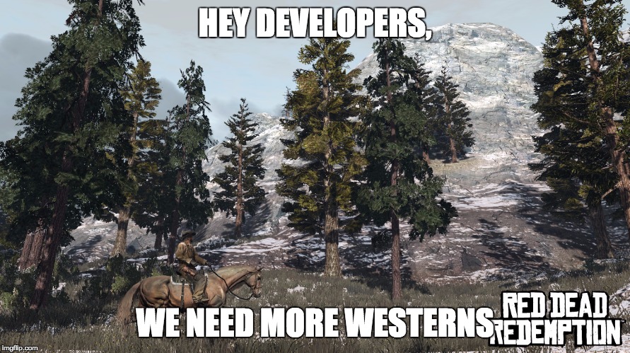 red dead redemption - Hey Developers We Need More Westernsiedemption Red Dead imgflip.com Tuinen