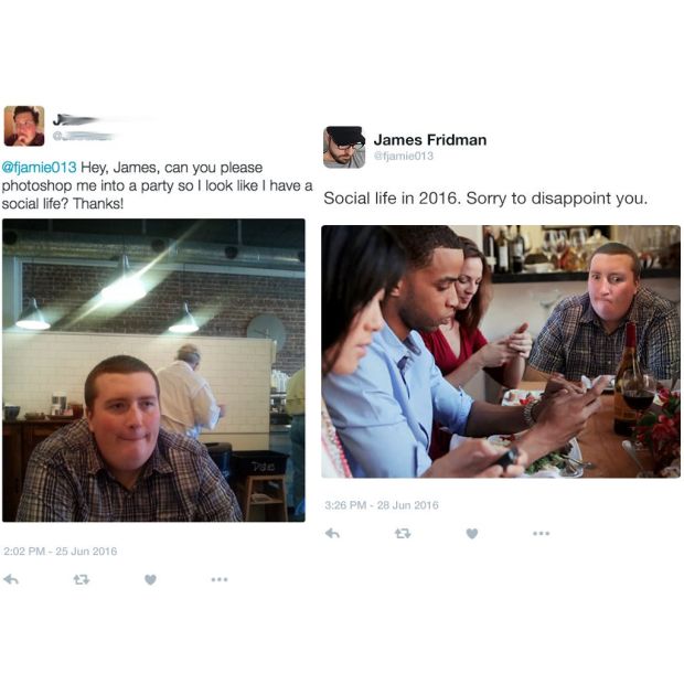 james fridman photoshop - James Fridman efjamia013 Hey, James, can you please photoshop me into a party so I look I have a social life? Thanks! Social life in 2016. Sorry to disappoint you.