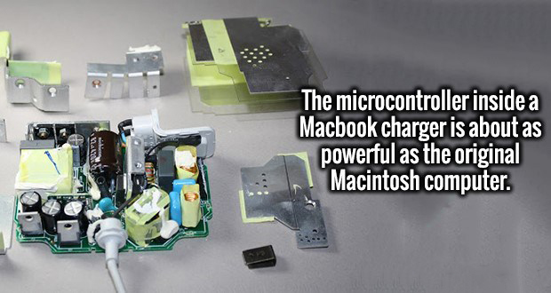 MagSafe - The microcontroller inside a Macbook charger is about as powerful as the original Macintosh computer.