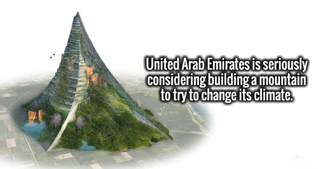 man made mountain - United Arab Emirates is seriously considering building a mountain to try to change its climate.