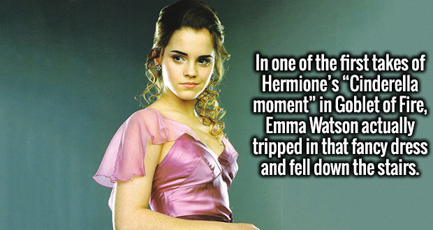 hermione granger harry potter 4 - In one of the first takes of Hermione's "Cinderella moment" in Goblet of Fire, Emma Watson actually tripped in that fancy dress and fell down the stairs.