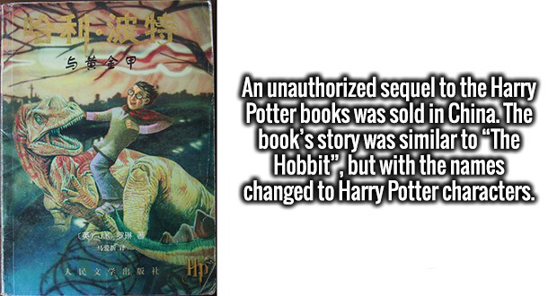 0 An unauthorized sequel to the Harry Potter books was sold in China. The book's story was similar to "The Hobbit", but with the names changed to Harry Potter characters. Arxa L