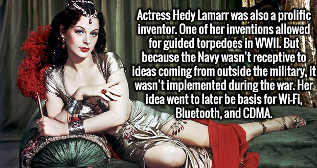 Actress Hedy Lamarr was also a prolific inventor. One of her inventions allowed for guided torpedoes in Wwii. But because the Navy wasn't receptive to ideas coming from outside the military, it wasn't implemented during the war. Her idea went to later be…