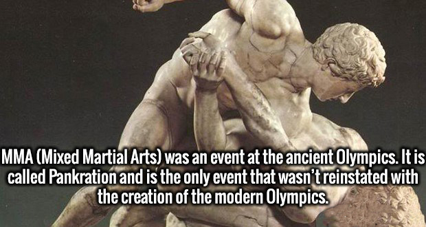 theagenes of megara - Mma Mixed Martial Arts was an event at the ancient Olympics. It is called Pankration and is the only event that wasn't reinstated with the creation of the modern Olympics.