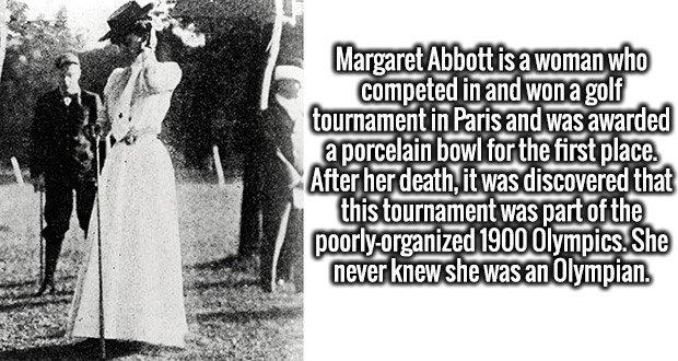 margaret abbott 1900 - Margaret Abbott is a woman who competed in and won a golf tournament in Paris and was awarded a porcelain bowl for the first place. After her death, it was discovered that this tournament was part of the poorlyorganized 1900 Olympic