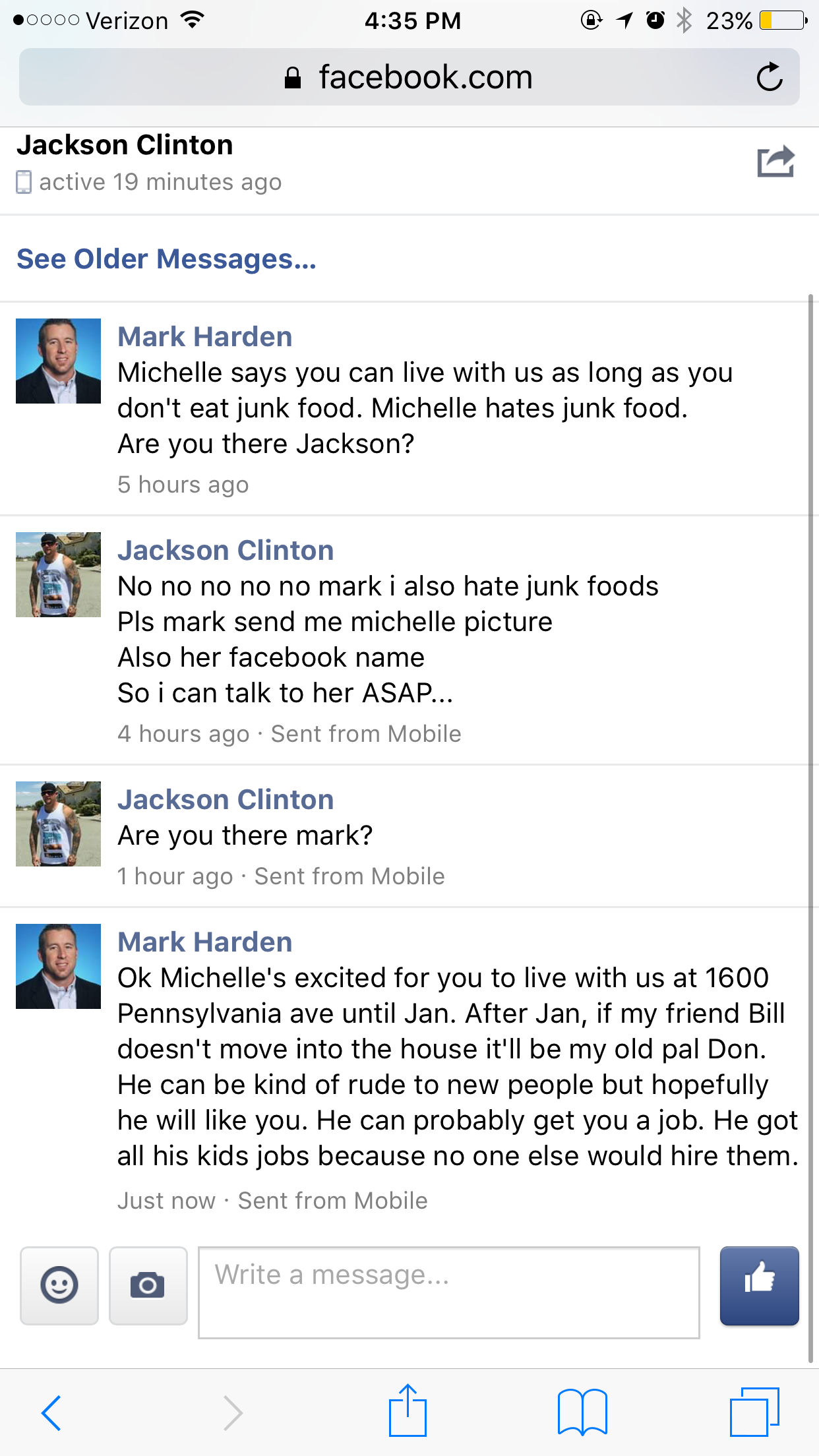 web page - 0 Verizon 10 23% facebook.com Jackson Clinton Blective 19 minutes ago See Older Messages... Mark Harden Michelle says you can live with us as long as you don't eat junk food. Michelle hates junk food, Are you there Jackson? 5 hours ago Jackson 