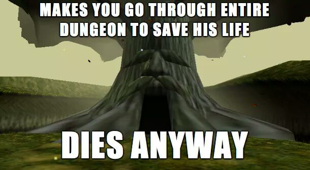 legend of zelda ocarina of time memes - Makes You Go Through Entire Dungeon To Save His Life Dies Anyway