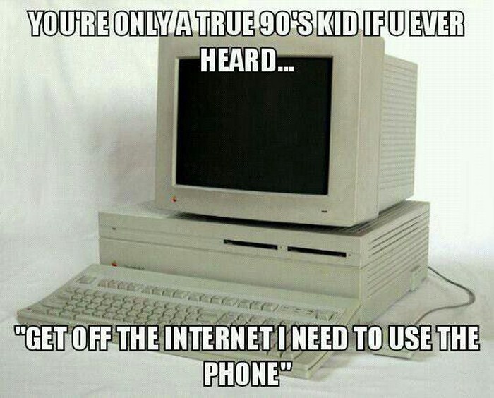 kids these days will never know the struggle - You'Re Only A True 90'S Kid Fuever Heard... Va "Get Off The Interneti Need To Use The Phone"