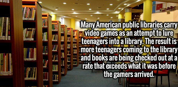 Many American public libraries carry 11 a video games as an attempt to lure teenagers into a library. The result is more teenagers coming to the library and books are being checked out at a rate that exceeds what it was before the gamers arrived. Sa