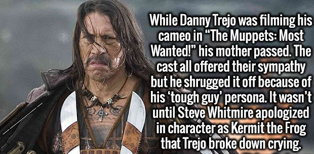 photo caption - While Danny Trejo was filming his cameo in "The Muppets Most Wanted!" his mother passed. The cast all offered their sympathy but he shrugged it off because of his tough guy' persona. It wasn't until Steve Whitmire apologized in character a