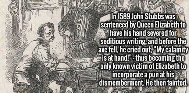 cigarette warning labels - In 1589 John Stubbs was sentenced by Queen Elizabeth to have his hand severed for seditious writing, and before the axe fell, he cried out, My calamity is at hand! thus becoming the only known victim of Elizabeth to incorporate 