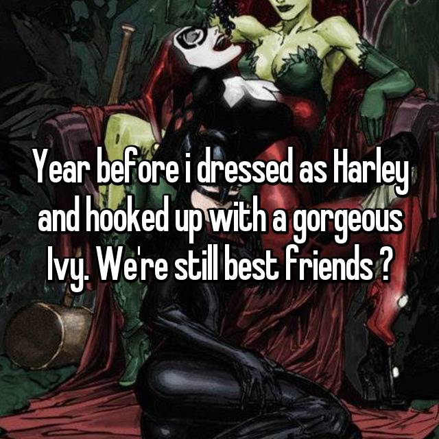 whisper - harley quinn and poison ivy - Year beforei dressed as Harley and hooked up with a gorgeous Ivy. We're still best friends ?