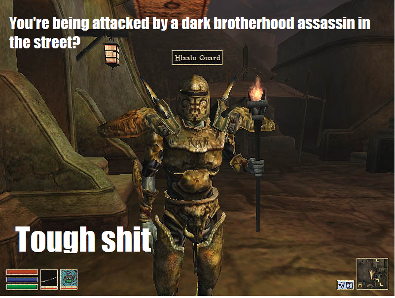 funny gaming memes - morrowind hlaalu guard - You're being attacked by a dark brotherhood assassin in the street? Hlaalu Guard Tough shit De