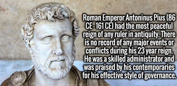 antonius pius - Roman Emperor Antoninus Pius 86 Ce161 Ce had the most peaceful reign of any ruler in antiquity. There is no record of any major events or conflicts during his 23 year reign. He was a skilled administrator and was praised by his contemporar