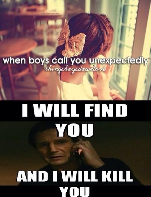 justgirlythings when he calls you - when boys call you unexpectedly thingsboysdowelove I Will Find You And I Will Kill You