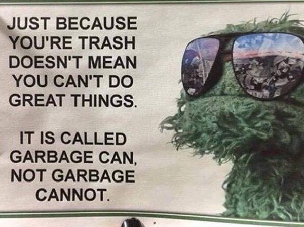 it's called garbage can not garbage cannot - Just Because You'Re Trash Doesn'T Mean You Can'T Do Great Things. It Is Called Garbage Can, Not Garbage Cannot.