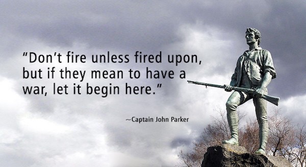captain john parker quotes - "Don't fire unless fired upon, but if they mean to have a war, let it begin here." Captain John Parker