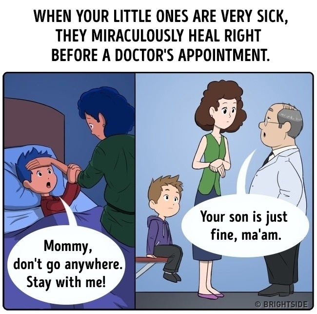 murphy's law of parenting - When Your Little Ones Are Very Sick, They Miraculously Heal Right Before A Doctor'S Appointment. Your son is just fine, ma'am. Mommy, don't go anywhere. Stay with me! Brightside